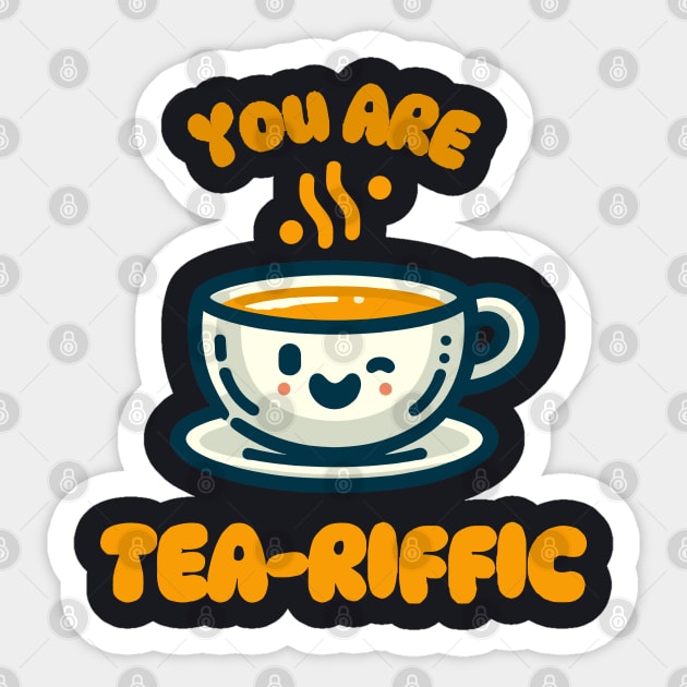 You Are Tea-riffic | Design for tea lover | Cute Kawaii Tea Cup Quote Sticker by Nora Liak